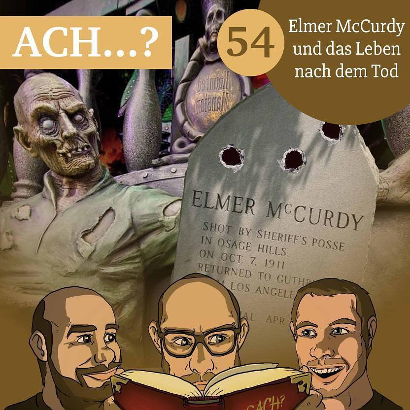 Ach-Podcast: 54 – Elmer McCurdy und das Leben nach dem Tod