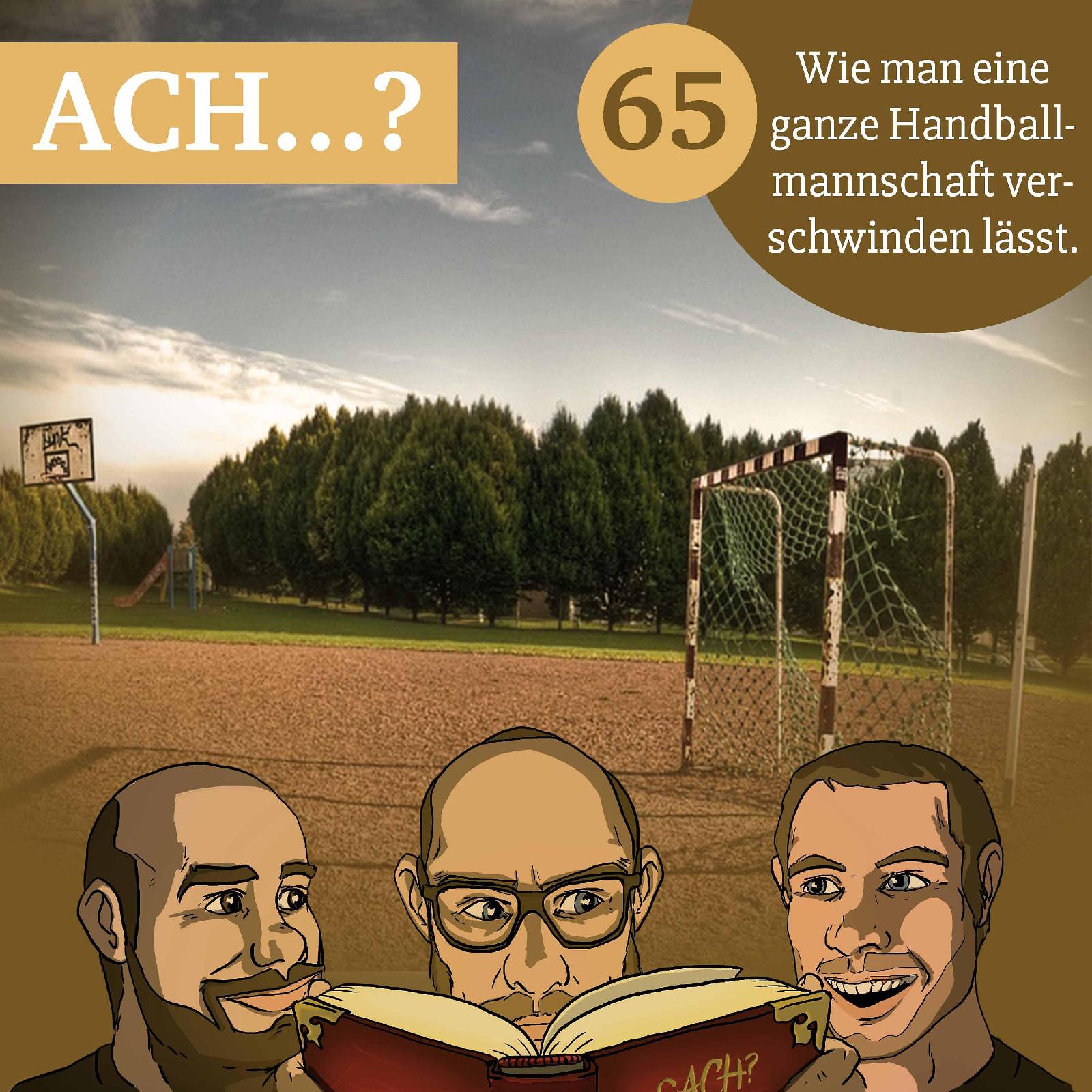 Ach-Podcast: 65 – Wie man eine ganze Handballmannschaft verschwinden lässt